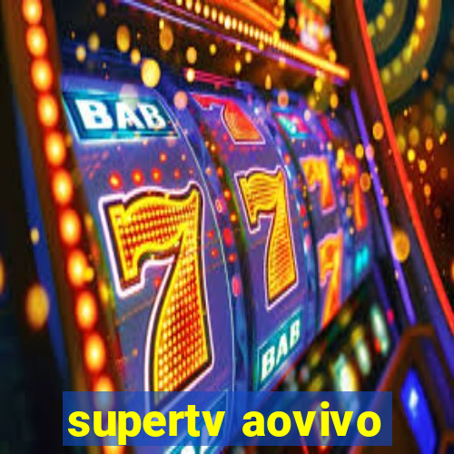 supertv aovivo